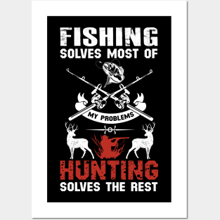 Fishing Solves Most Of My Problems Hunting Solves The Rest Posters and Art